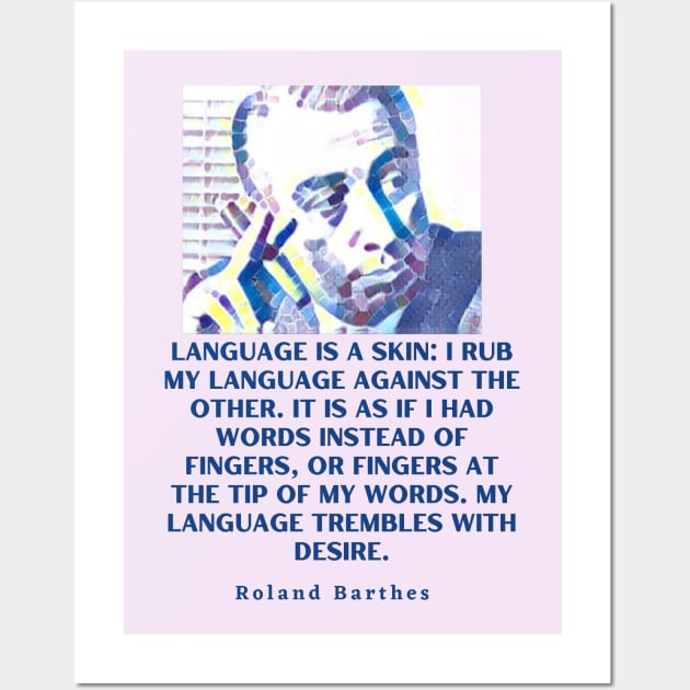 Roland Barthes portrait and quote: Language is a skin Wall Art by artbleed